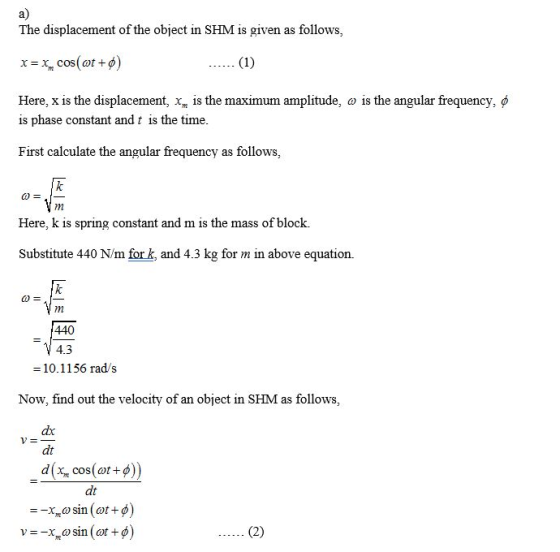 a) The displacement of the object in SHM is given as follows, x= x cos cos(ot+) (1) Here, x is the displacement, xm is the ma