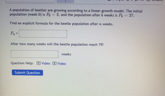 A population of beetles are growing according to a linear growth model. The initial population (week 0) is Po = 3, and the po
