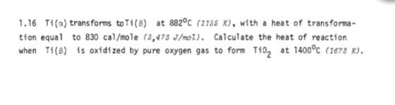 1.16 Tila) transforms to Ti(B) at 882°C (1155 X), with a heat of transforma- tion equal to 830 cal/mole (3,423 J/mo1). Calcul