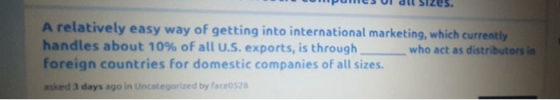 A relatively easy way of getting into international marketing, which currently handles about 10% of all U.S. exports, is thro