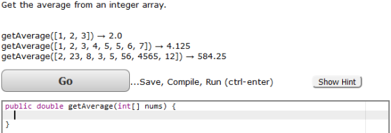 Get the average from an integer array. getAverage ([1, 2, 3]) 2.0 getAverage([1, 2, 3, 4, 5, 5, 6, 7])- 4.125 getAverage([2, 23, 8, 3, 5, 56, 4565, 12]) 584.25 Go ave, Compile, Run (ctr-enter) how Hint public double getAverage(int[] nums)