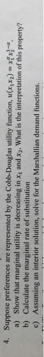 4. Suppose preferences are represented by the Cobb-Douglas utility function, u(x1x2) = xx-. a) Show that marginal utility is