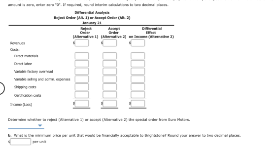 amount is zero, enter zero 0. If required, round interim calculations to two decimal places. Differential Analysis Reject O