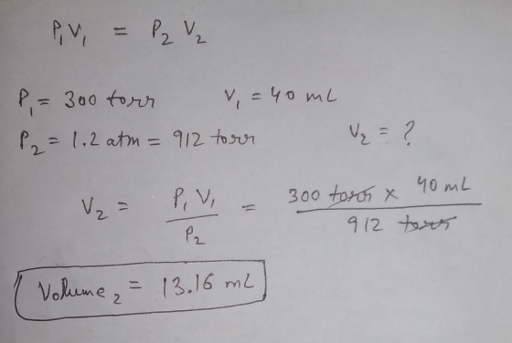 Piv, = P₂ P = 300 torr V, = 40 ml P2 = 1,2 atm = 912 torr = ? ₂= PV - 300 toros y 912 no me ton 1 Volume ₂ = 13.16 mL