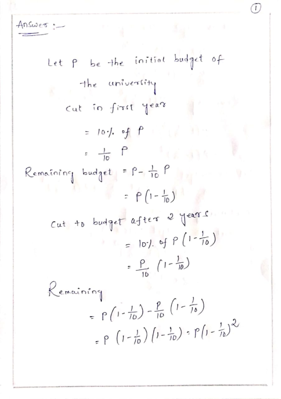Answer :- Let p be the initial budget of - the university cut in first year = 10.). of P Remaining budget =p-top = P(1-16) Cu