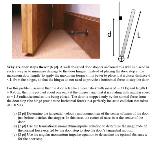 d L Why are door stops there? [6 pt). A well designed door stopper anchored to a wall is placed in such a way as to minimize