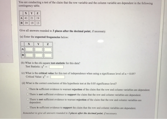 You are conducting a test of the claim that the row variable and the column variable are dependent in the following contingen