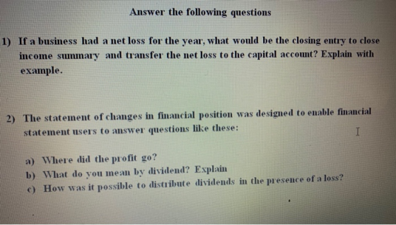 Answer the following questions 1) If a business had a net loss for the year, what would be the closing entry to close income