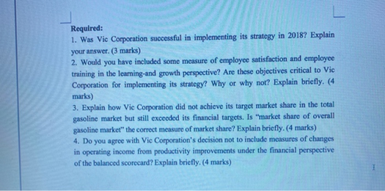 Required: 1. Was Vic Corporation successful in implementing its strategy in 2018? Explain your answer. (3 marks) 2. Would you