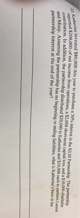 reported $200 orine invested $80,000 this year to purchase a 30% interest in the KLM Partnership. The partnership rted $200,0