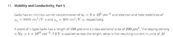 11. Mobility and Conductivity, Part 5 GaAs has an intrinsic carrier concentration of mi = 9 x 106 cm 3 and electron and hole
