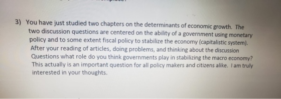 3) You have just studied two chapters on the determinants of economic growth. The two discussion questions are centered on th