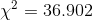 \chi^2 =36.902