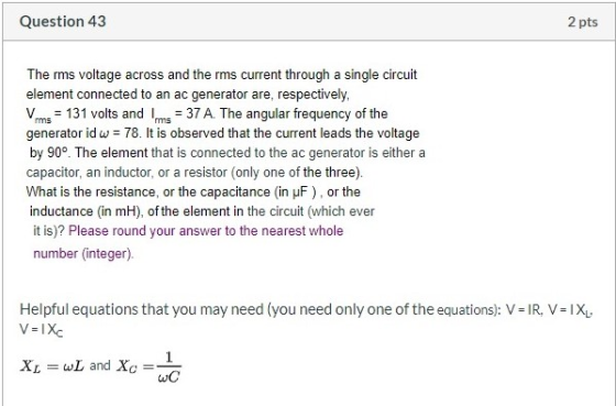 Question 43 2 pts The rms voltage across and the rms current through a single circuit element connected to an ac generator ar