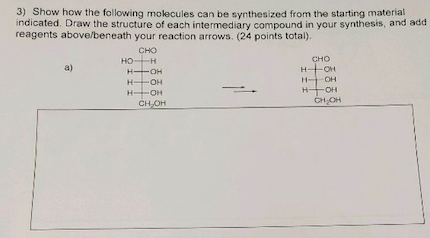 3) Show how the following molecules can be synthesized from the starting material indicated. Draw the structure of each inter