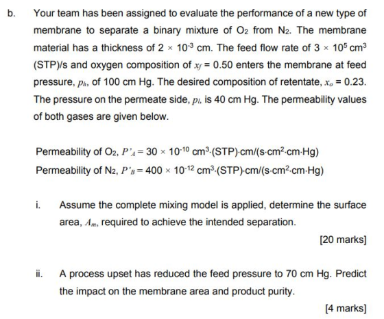 b. Your team has been assigned to evaluate the performance of a new type of membrane to separate a binary mixture of O2 from