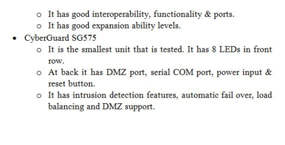 o It has good interoperability, functionality & ports. o It has good expansion ability levels . CyberGuard SG575 o It is the