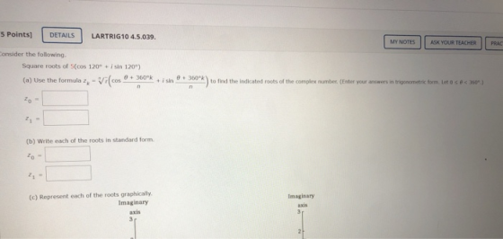5 Points] DETAILS LARTRIG10 4.5.039. MY NOTES ASK YOUR TEACHER PRAS Consider the following. Square roots of 5(cos 120° + i si