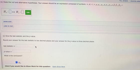 FULL SCREEN (b) State the null and alternative hypotheses. Your answer should be an expression composed of symbols: =..<,>..