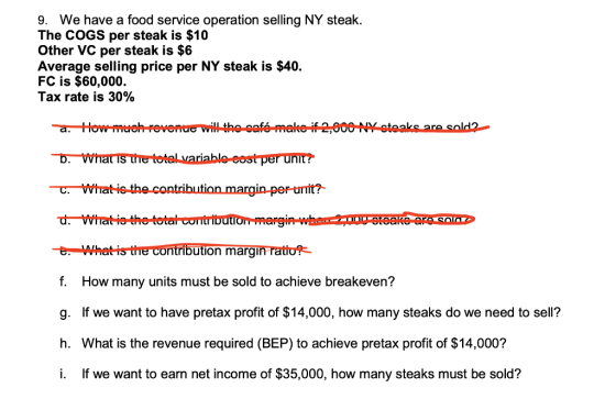 9. We have a food service operation selling NY steak. The COGS per steak is $10 Other VC per steak is $6 Average selling pric
