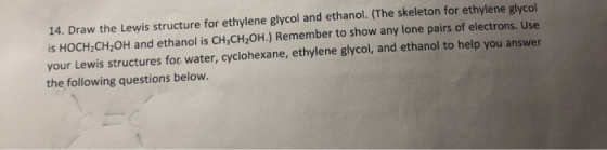 14. Draw the Lewis structure for ethylene glycol and ethanol. (The skeleton for ethylene glycol is HOCH2CH2OH and ethanol is