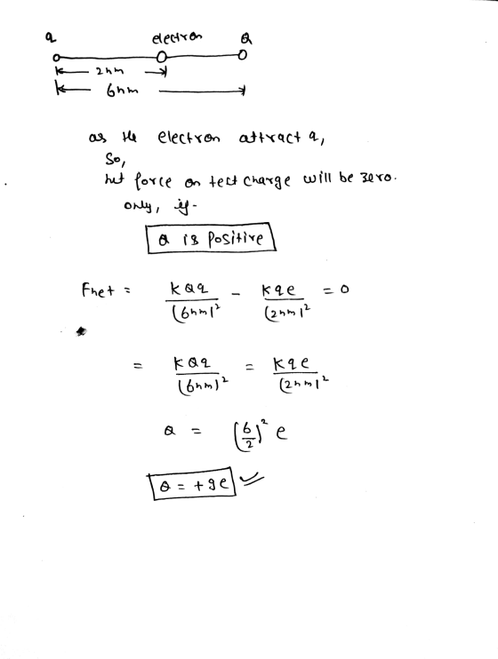 a electron o o k zum k fum as the electron attract a, So, het force on test charge will be zero. only, is a is positive fret