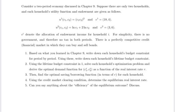 Consider a two-period economy discussed in Chapter 9. Suppose there are only two households, and each households utility fun
