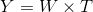 Y= W\times T