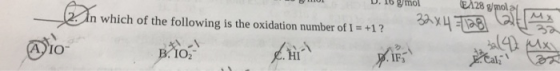 EA28 g/mola D. 10 g/mol Bell=hxee ৭ which of the following is the oxidation number of I = +1 ? B.102 I0