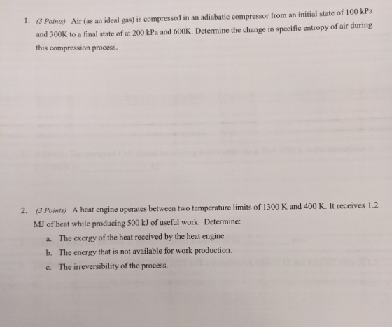 1. (3 Points) Air (as an ideal gas) is compressed in an adiabatic compressor from an initial state of 100 kPa and 300K to a f