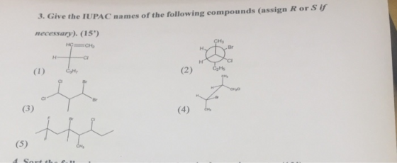 3. Give the IUPAC names of the following compounds (assign R or Sif necessary). (15) HG=CH2 4 Sort the