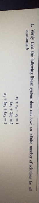 1. Verify that the following linear system does not have an infinite number of solutions for all constants b. 1 +39 - 13 = 1