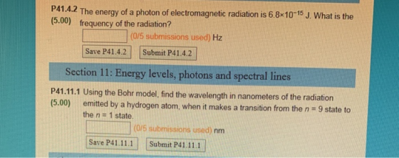 P41.4.2 The energy of a photon of electromagnetic radiation is 6.8*10-15 J. What is the (5.00) frequency of the radiation? (0