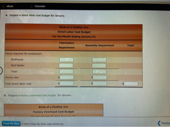 eBook Calculator 4. Prepare a direct labor cost budget for January. Birds of a Feather Inc. Direct Labor Cost Budget For the