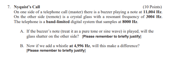 7. Nyquists Call (10 Points) On one side of a telephone call (master) there is a buzzer playing a note at 11,004 Hz. On the