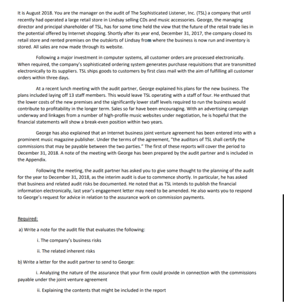 It is August 2018. You are the manager on the audit of The Sophisticated Listener, Inc. (TSL) a company that until recently h