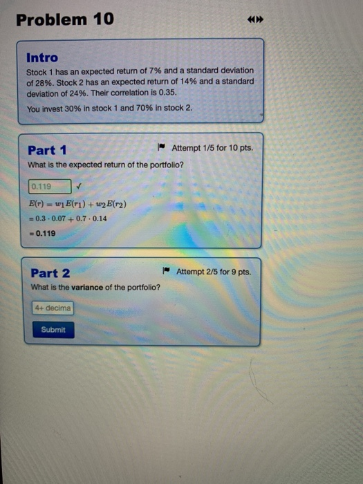 Problem 10 Intro Stock 1 has an expected return of 7% and a standard deviation of 28%. Stock 2 has an expected return of 14%
