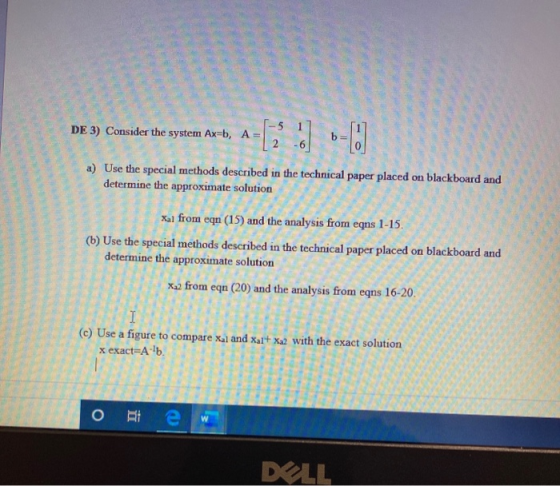 DE 3) Consider the system Ax=b, A= a) Use the special methods described in the technical paper placed on blackboard determine