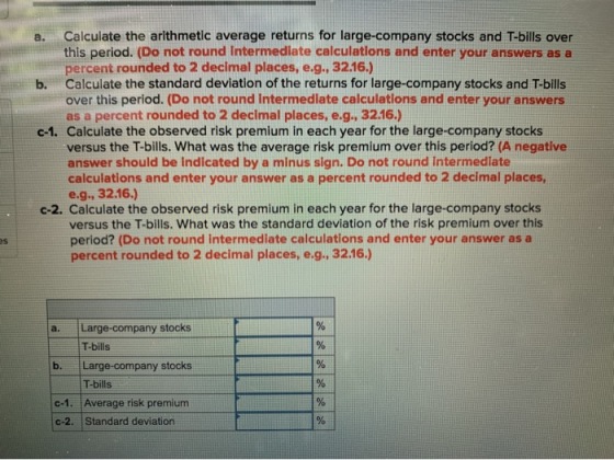 a. Calculate the arithmetic average returns for large-company stocks and T-bills over this period. (Do not round Intermediate
