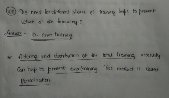 training helps to prevent (108) The need for different phases of which of the following ? Answer - D. Over training * Alterin