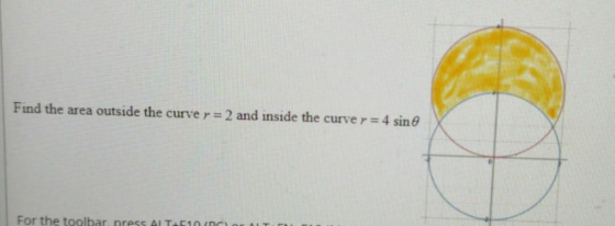 Find the area outside the curve r = 2 and inside the curve r= 4 sino For the toolbar, press ALT.10 (RC)