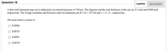 Question 18 1 points Save Answer A thin-wall aluminum pop can is subjected to an internal pressure of 100 psi. The diameter a
