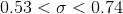 0.53<\sigma<0.74