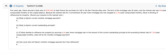 14. # -/7.18 points TanFin11 5.3.048. My Notes Five years ago, Diane secured a bank loan of $340,000 to help finance the purc