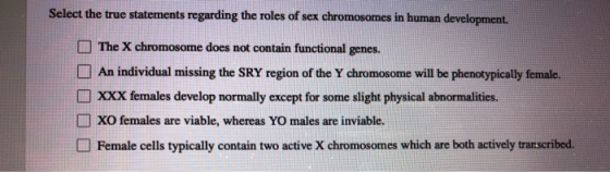 Select the true statements regarding the roles of sex chromosomes in human development. The X chromosome does not contain fun