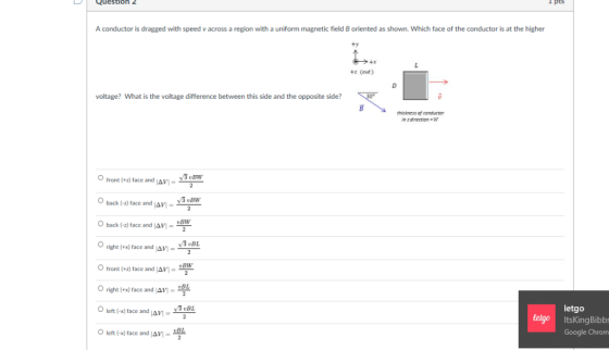 Question 2 pts A conductor is dragged with speed v across a region with a uniform magnetic field B oriented as shown. Which f