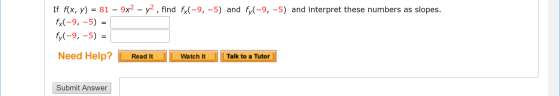 - 9x2 - y2 , find fx(-9, -5) and fy(-9, -5) and interpret these numbers as slopes. If f(x, y) = 81 fx(-9, -5) = fy(-9, -5) =