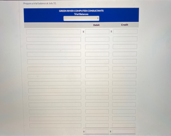 Prepare a trial balance at July 31. GREEN RIVER COMPUTER CONSULTANTS Trial Balances Debit Credit