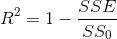 R^2=1-\frac{SSE}{SS_0}