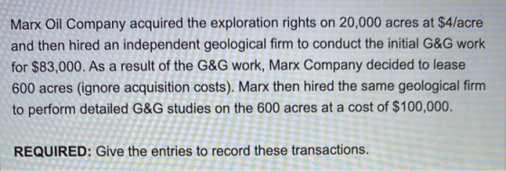 Marx Oil Company acquired the exploration rights on 20,000 acres at $4/acre and then hired an independent geological firm to